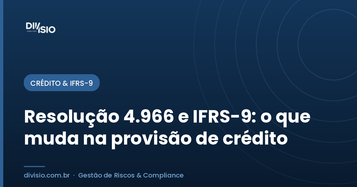 Resolução 4.966 e IFRS-9: o que muda na provisão para perdas de crédito — Divisio Consultoria